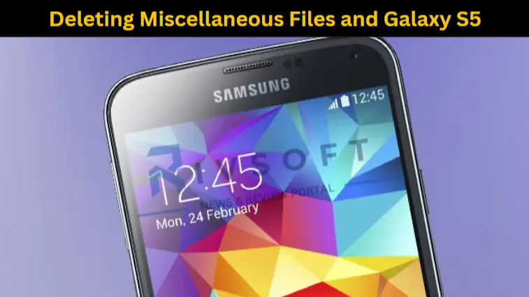 Deleting Miscellaneous Files and Galaxy S5