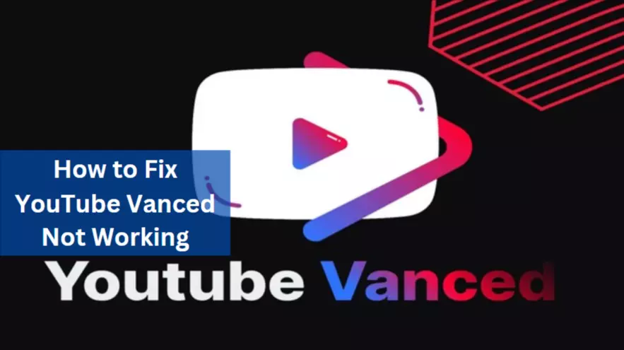 How to Fix YouTube Vanced Not Working