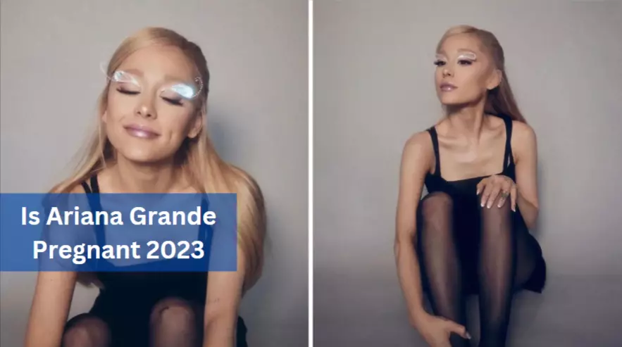 Is Ariana Grande Pregnant 2023