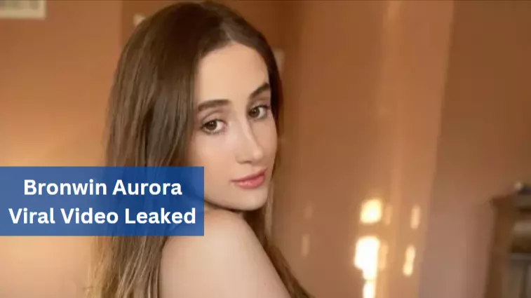 Bronwin Aurora Viral Video Leaked